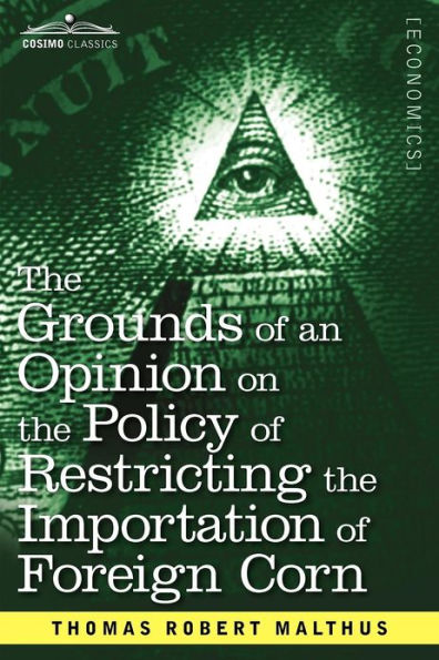 the Grounds of an Opinion on Policy Restricting Importation Foreign Corn Intended as Appendix to Observations Laws