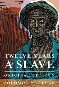 Title: Twelve Years a Slave: Original Edition, Author: Solomon Northup