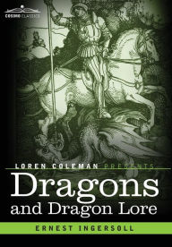 Title: Dragons and Dragon Lore, Author: Ernest Ingersoll