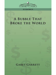 Title: A Bubble That Broke the World, Author: Garet Garett