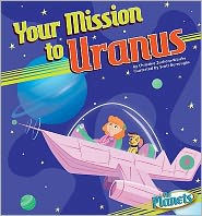 Title: Your Mission to Uranus, Author: Christine Zuchora-Walske