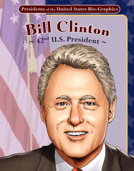 Bill Clinton: 42nd U. S. President (Presidents of the United States Bio-Graphics Series)