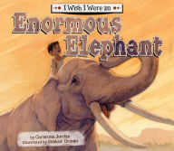 Title: I Wish I Were an Enormous Elephant eBook, Author: Christina Jordan