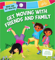 Title: Get Moving with Friends and Family, Author: Nadia Higgins