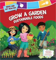 Title: Grow a Garden: Sustainable Foods, Author: Susan Temple Kesselring