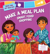 Title: Make a Meal Plan: Smart Food Shopping (Move and Get Healthy Series), Author: Susan Temple Kesselring