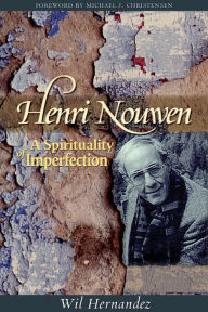 Title: Henri Nouwen: A Spirituality of Imperfection, Author: Wil Hernandez