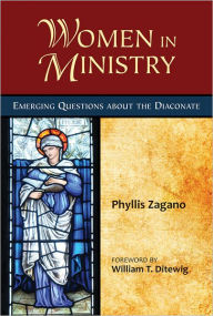 Title: Women in Ministry: Emerging Questions about the Diaconate, Author: Phyllis Zagano