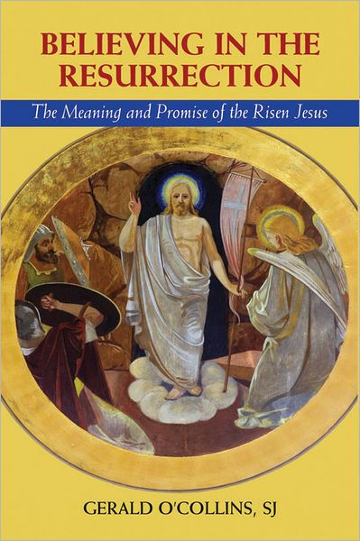 Believing in the Resurrection: The Meaning and Promise of the Risen ...