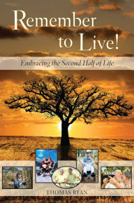 Title: Remember to Live! Embracing the Second Half of Life, Author: Thomas Ryan