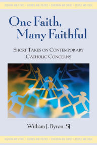 Title: One Faith, many Faithful: Short Takes on Contemporary Catholic Concerns, Author: William Byron