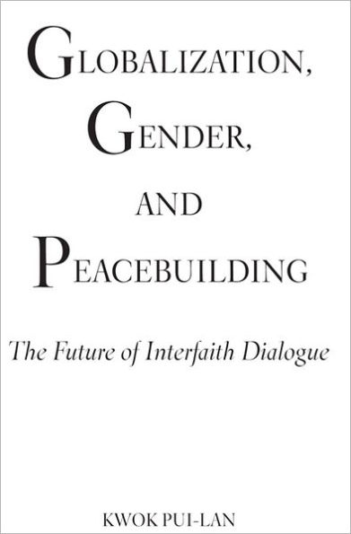 Globalization, Gender, and Peacebuilding: The Future of Interfaith Dialogue