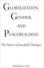 Globalization, Gender, and Peacebuilding: The Future of Interfaith Dialogue