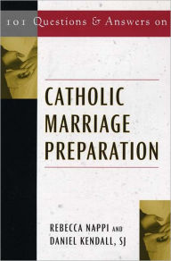 Title: 101 Questions & Answers on Catholic Marriage Preparation, Author: Daniel Nappn Rebecca and Kendall