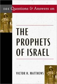 Title: 101 Questions & Answers on The Prophets of Israel, Author: Victor H. Matthews