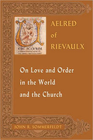 Title: Aelred Rievaulx On Love and Order in the World and the Church, Author: John R. Sommerfeldt