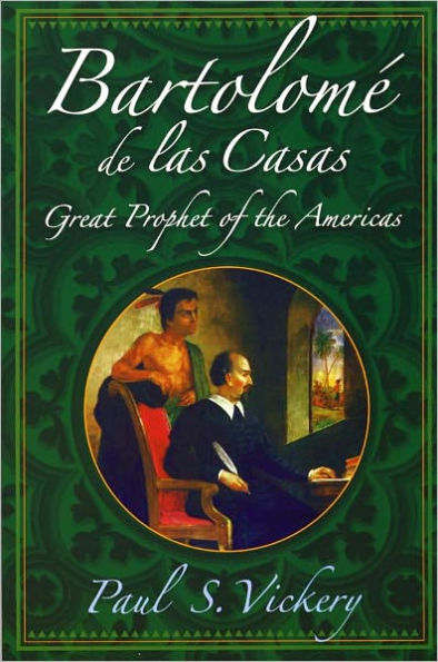 Bartolome De Las Casas: Great Prophet of the Americas