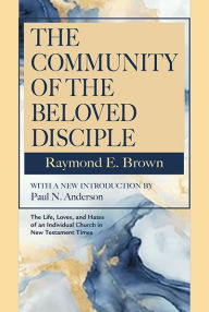 Title: Community of the Beloved Disciple, The, Author: Raymond E. Brown