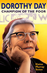 Title: Dorothy Day: Champion of the Poor, Author: Elaine Murray Stone