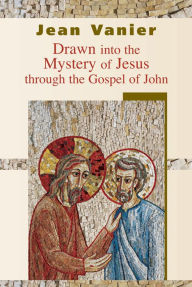 Title: Drawn into the Mystery of Jesus through the Gospel of John, Author: Jean Vanier