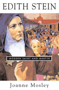 Title: Edith Stein: Modern Saint and Martyr, Author: Joanne Mosley