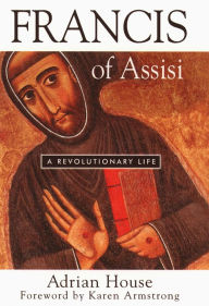 Title: Francis of Assisi:: A Revolutionary Life, Author: Adrian House