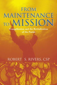 Title: From Maintenance to Mission: Evangelization and the Revitalization of the Parish, Author: CSP Robert S. Rivers