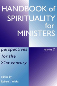 Title: Handbook of Spirituality for Ministers Vol. 2: Perspectives for the 21st Century, Author: Robert J. Wicks