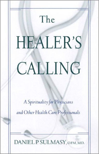 Healer's Calling, The: A Spirituality for Physicians and Other Health Care Professionals