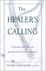 Healer's Calling, The: A Spirituality for Physicians and Other Health Care Professionals