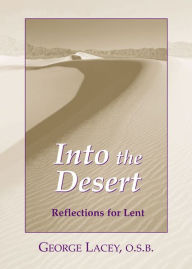 Title: Into the Desert: Reflections for Lent, Author: George Lacey