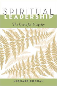 Title: Spiritual Leadership: The Quest for Integrity, Author: Leonard Doohan