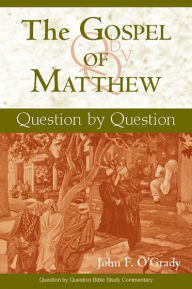 Title: Gospel of Matthew, The: Question by Question, Author: John F. O'Grady