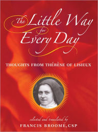 Title: Little Way for Every Day, The: Thoughts from Therese of Lisieux, Author: CSP Broome