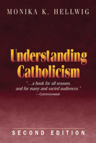 Title: Understanding Catholicism (Second Edition), Author: Monika K. Hellwig