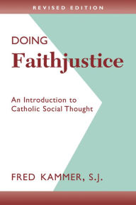 Title: Doing Faithjustice (Revised Edition): An Introduction to Catholic Social Thought, Author: SJ Fred Kammer