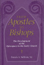 From Apostles to Bishops: The Development of the Episcopacy in the Early Church