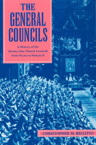 Title: General Councils, The: A History of the Twenty-One Church Councils from Nicaea to Vatican II, Author: Christopher M. Bellitto