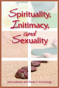 Title: Spirituality, Intimacy, and Sexuality, Author: John and  Cummings Galindo