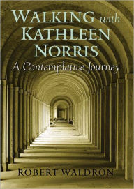 Title: Walking with Kathleen Norris, Author: Robert Waldron