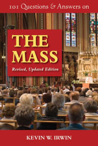 Title: 101 Questions & Answers on the Mass: Revised, Updated Edition, Author: KEVIN W. IRWIN