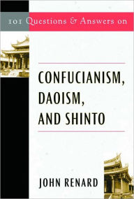 Title: 101 Qusetion & Answers on Confucianism, Daoism, and Shinto, Author: John Renard