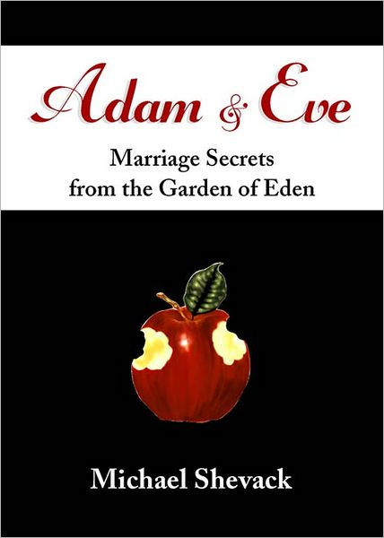 Adam & Eve: Marriage Secrets From the Garden of Eden by Michael Shevack ...