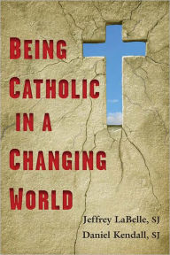 Title: Being Catholic in a Changing World, Author: Jeffrey LaBelle