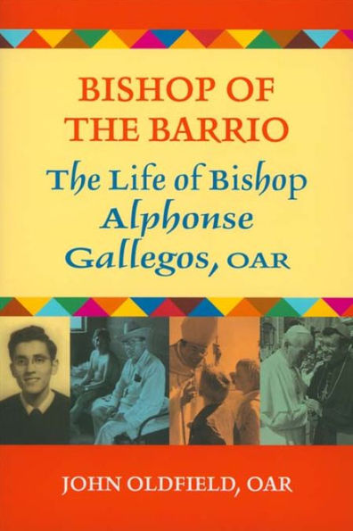 Bishop of the Barrio: The Life of Bishop Alphonse Gallegos, OAR