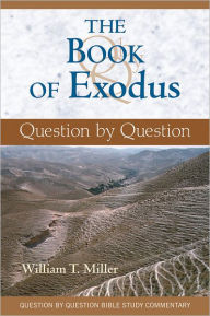 Title: Book of Exodus, The: Question by Question, Author: William T. Miller