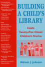 Building a Child's Library: Inside Twenty-Five Classic Children's Stories