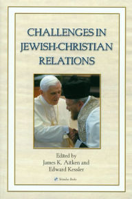 Title: Challenges in Jewish-Christian Relations, Author: edited by James K. Aitken