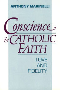Title: Conscience and Catholic Faith: Love and Fidelity, Author: Anthony Marinelli