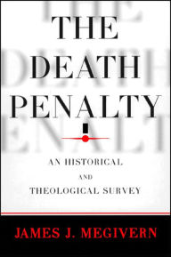 Title: Death Penalty, The: An Historical and Theological Survey, Author: James J. Megivern